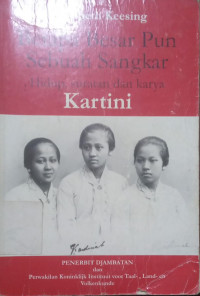 Image of Betapa Besar Pun Sebuah Sangkar, Hidup, Suratan dan Karya Kartini